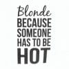 Nalepka za avto Blonde because someone has to be hot