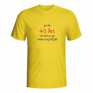 Prvih 40 let otroštva je vedno najtežjih, majica