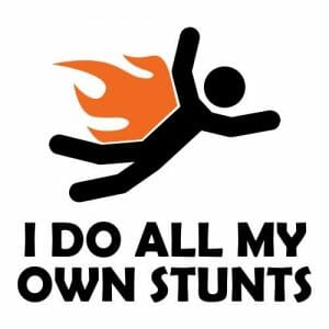 I do all my own stunts, majica