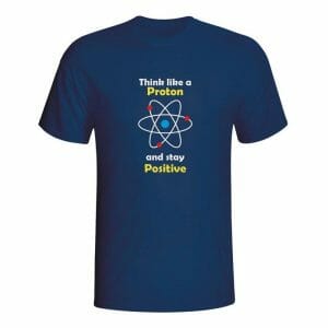 Think like a proton and stay positive majica