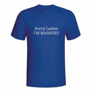 Sorry Ladies I'm married, majica z napisom