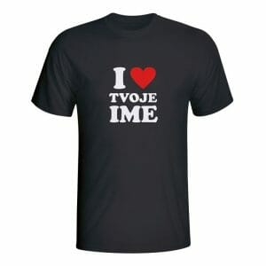 Majica I love tvoje ime z lastnim napisom