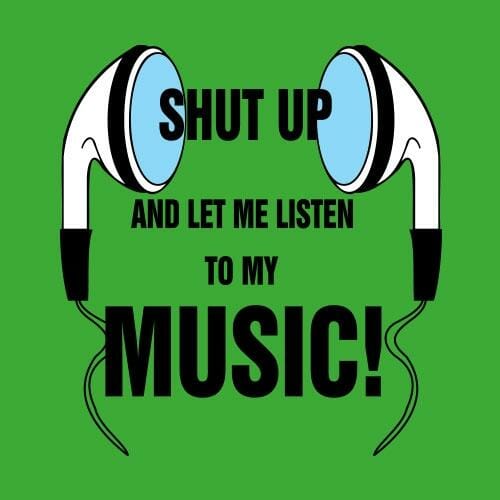 Shut up and let me listen to my music, majica - slika 2