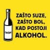 Zašto suze, zašto bol kad postoji alkohol, majica - slika 2
