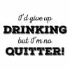 I'd give up drinking but I'm no quitter, majica - slika 2