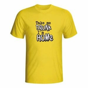 Take me drunk, i'm home, majica