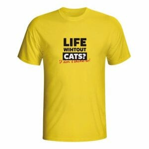 Life without cats I don't think so! majica