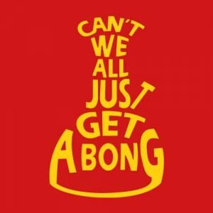 Alternative view of Can't we all just get a bong, majica