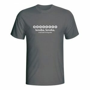 Ooooooo lenoba, lenoba zvest sem ti do groba, majica