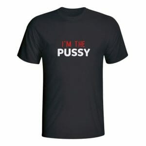 I'm the pussy, majica za fantovščino