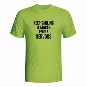 Keep smiling It makes people nervous, majica