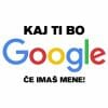 Kaj ti bo Google, če imaš mene, majica