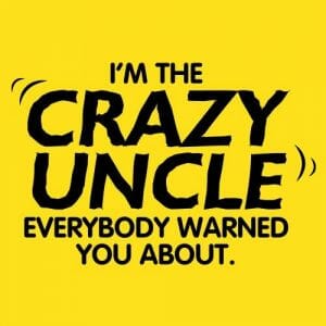 Alternative view of I'm the Crazy Uncle, everybody warned you about, majica