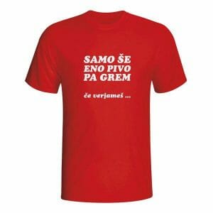 Samo še eno pivo pa grem, majica