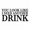 You look like I need another drink, majica - slika 2