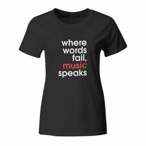Where words fail music speaks, ženska majica