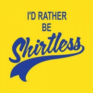 Alternative view of I'd rather be shirtless, majica