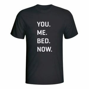 You. Me. Bed. Now. majica