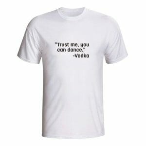 Trust me you can dance vodka, majica